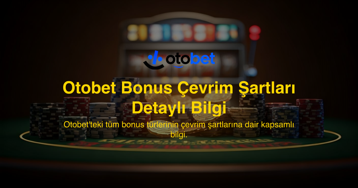Otobet Bonus Çevrim Şartları Detaylı Bilgi
