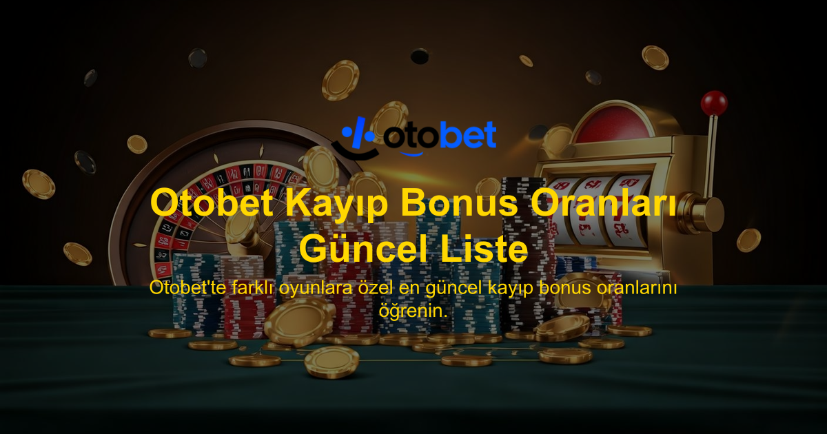 Otobet Kayıp Bonus Oranları Güncel Liste