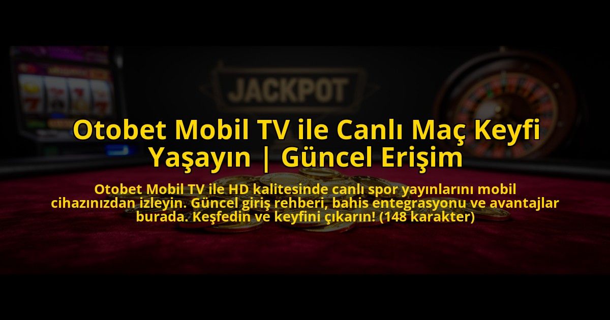 Otobet-Mobil-TV-ile-Canli-Mac-Keyfi-Yasayin-Guncel-Erisim-overlay-1769819870.jpg
