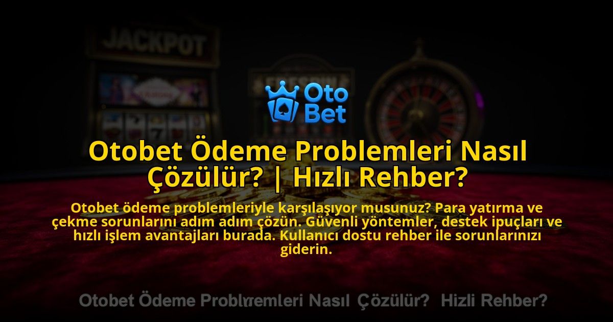 Otobet-Odeme-Problemleri-Nasil-Cozulur-Hizli-Rehber-overlay-1769555808.jpg