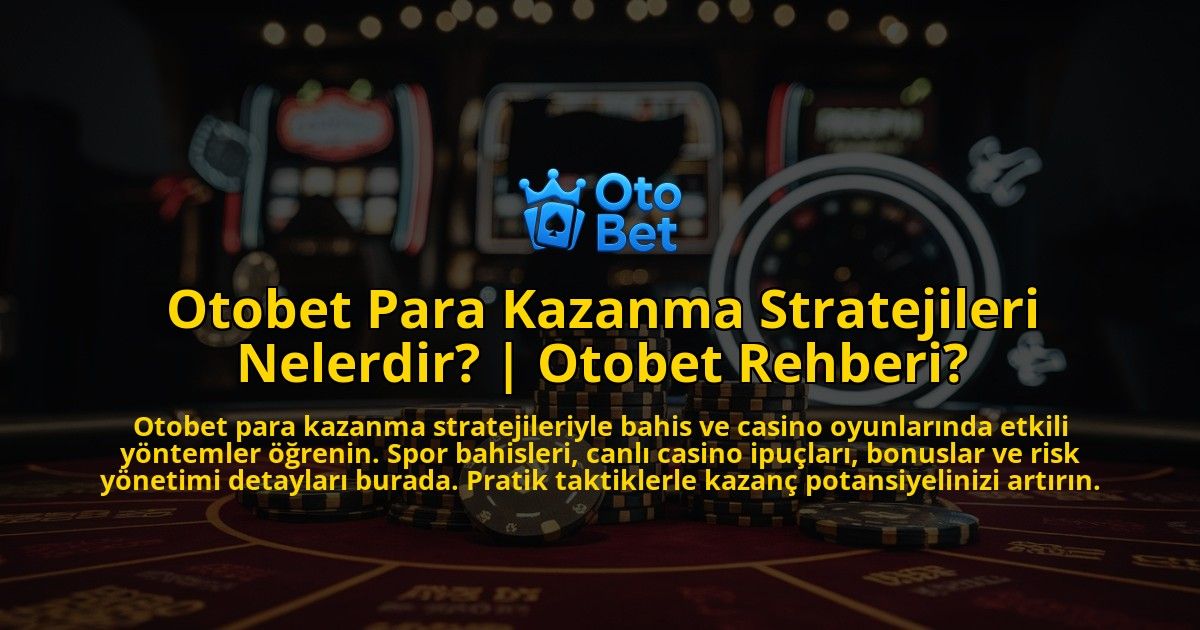 Otobet-Para-Kazanma-Stratejileri-Nelerdir-Otobet-Rehberi-overlay-1769377343.jpg