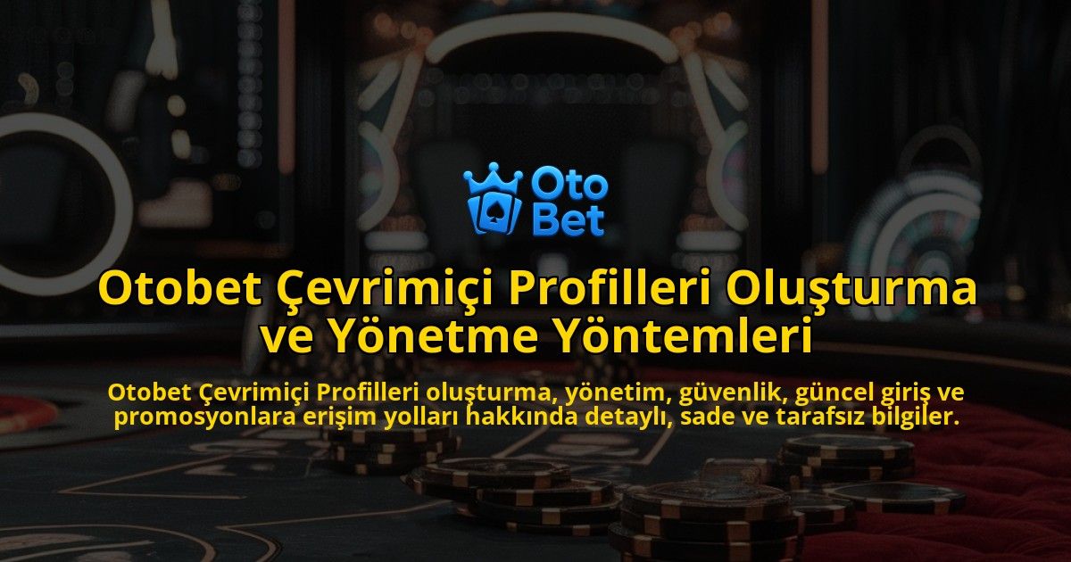 Otobet-evrimii-Profilleri-Oluturma-ve-Ynetme-Yntemleri-overlay-1768224787.jpg