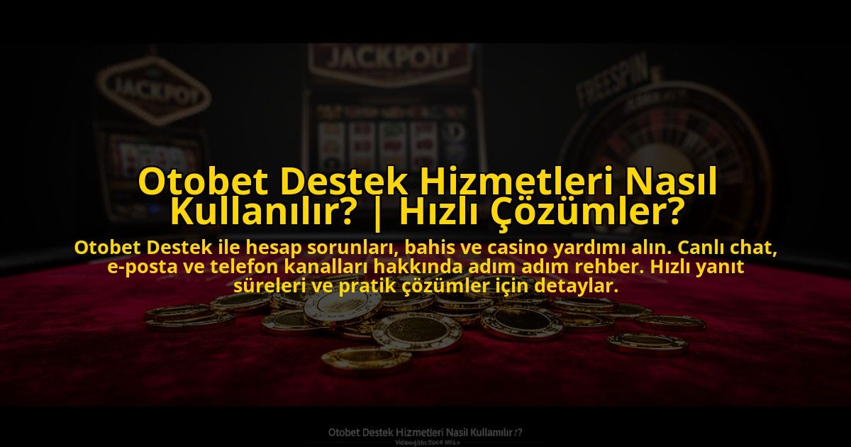 Otobet-Destek-Hizmetleri-Nasil-Kullanilir-Hizli-Cozumler-overlay-1773083221.jpg