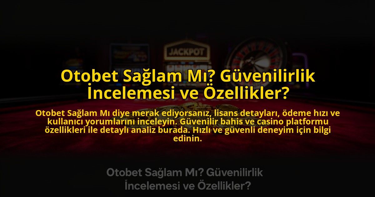 Otobet-Saglam-Mi-Guvenilirlik-Incelemesi-ve-Ozellikler-overlay-1773622242.jpg