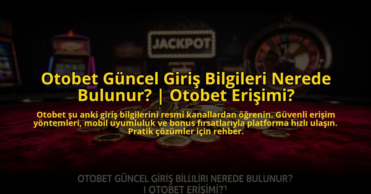 Otobet-Guncel-Giris-Bilgileri-Nerede-Bulunur-Otobet-Erisimi-overlay-1776010109.jpg